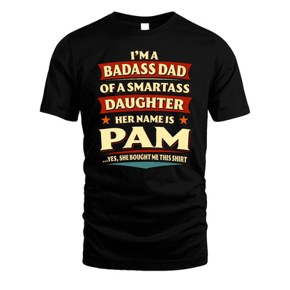 PAM 13K1-535 I'm A Badass Dad Of A Smartass Daughter Her Name Is ...