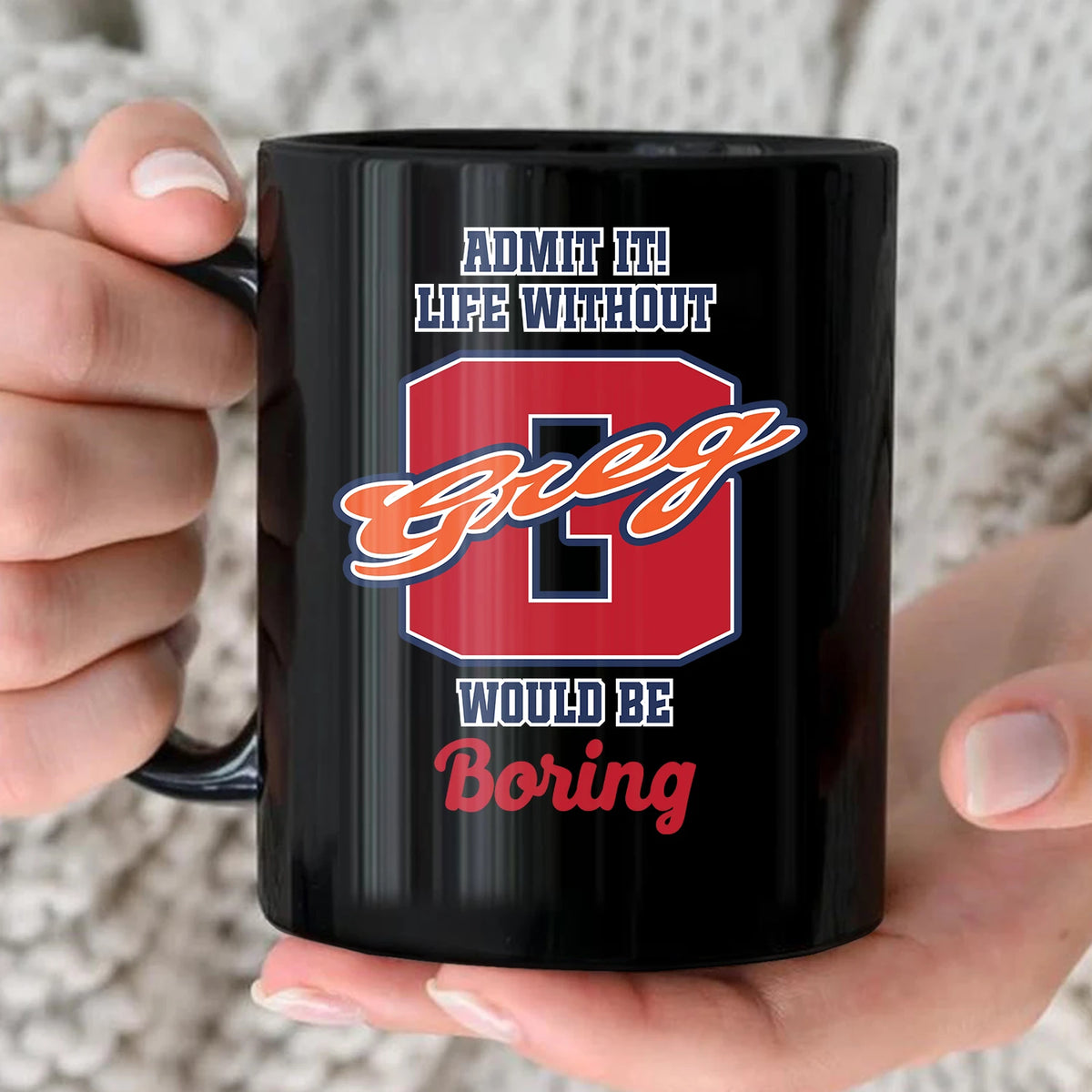 Admit It Life Without Your Name Would Be Boring Sporty Mug GREG 13K1 MG17