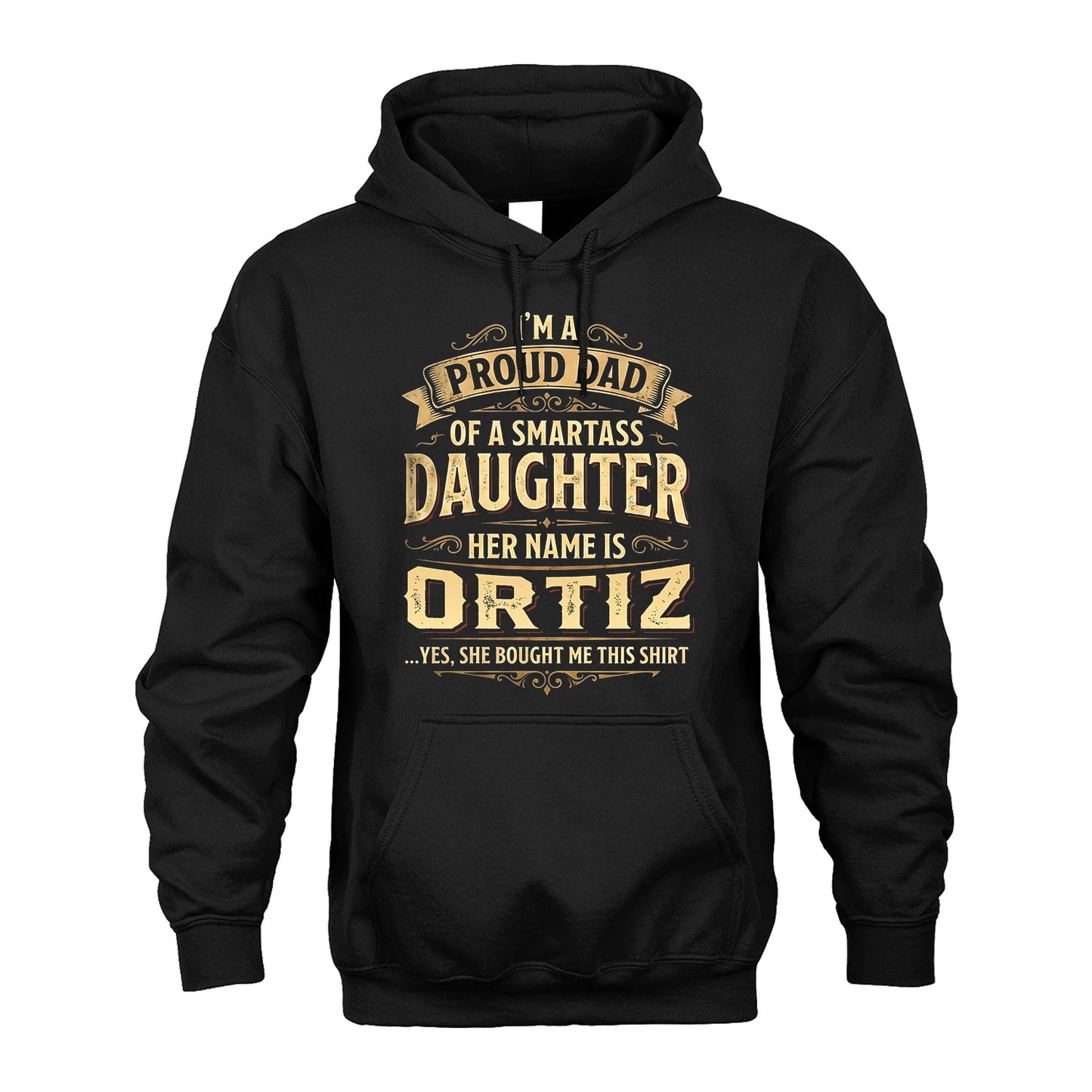 ORTIZ 13K1-356 I'm A Proud Dad Of A Smartass Daughter Her Name Is...