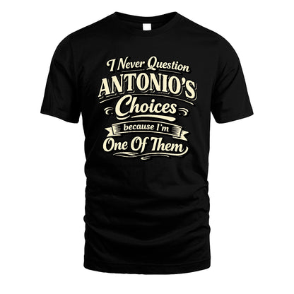 ANTONIO 13K1-532 I Never Question... Choices Because I'm One Of Them