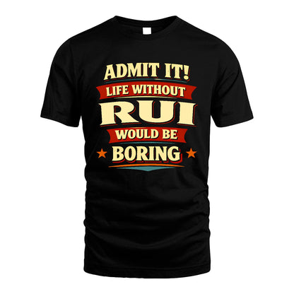 RUI 13K3-503 Personalized "Admit It Life Without..."