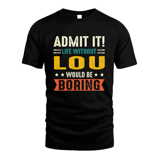 LOU 13K3-124–Personalized Funny Quote Apparel “Life Without NAME Would Be Boring”