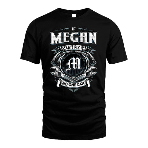 MEGAN 13K1-510 Personalized  "Can’t Fix It No One Can"