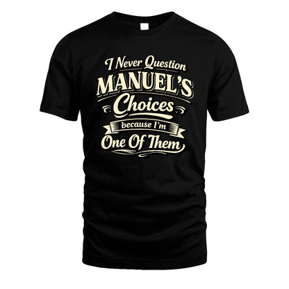 MANUEL 13K1-532 I Never Question... Choices Because I'm One Of Them