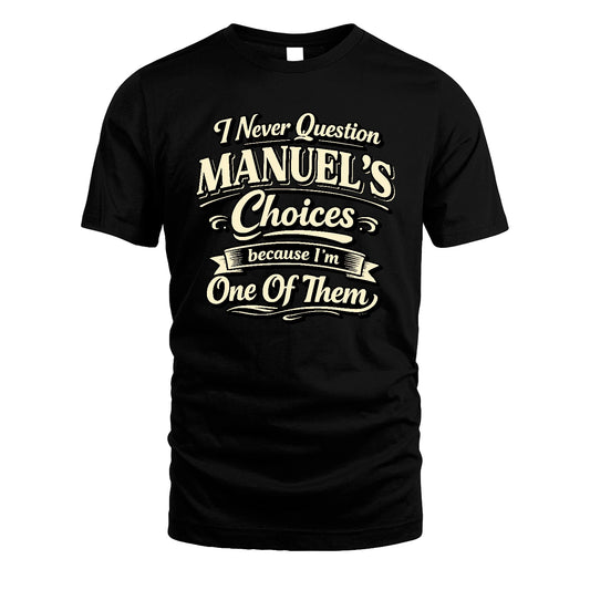 MANUEL 13K1-532 I Never Question... Choices Because I'm One Of Them
