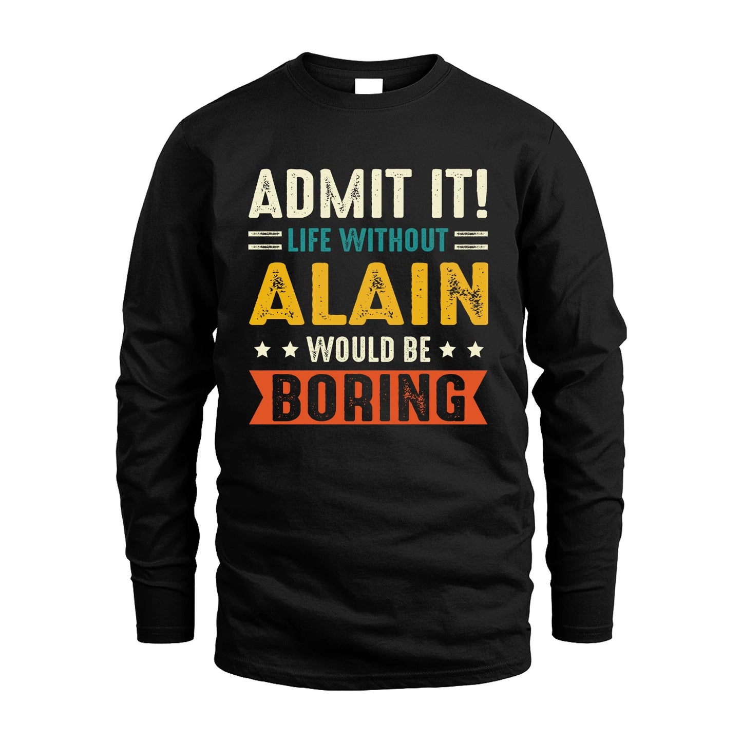 ALAIN 13K3-124–Personalized Funny Quote Apparel “Life Without NAME Would Be Boring”