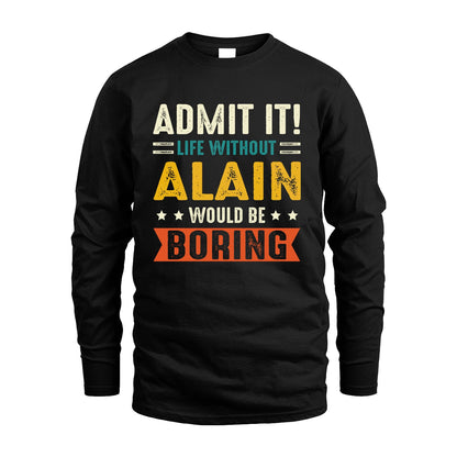 ALAIN 13K3-124–Personalized Funny Quote Apparel “Life Without NAME Would Be Boring”