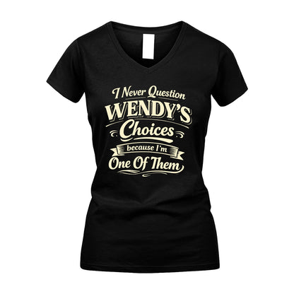 WENDY 13K1-532 I Never Question... Choices Because I'm One Of Them