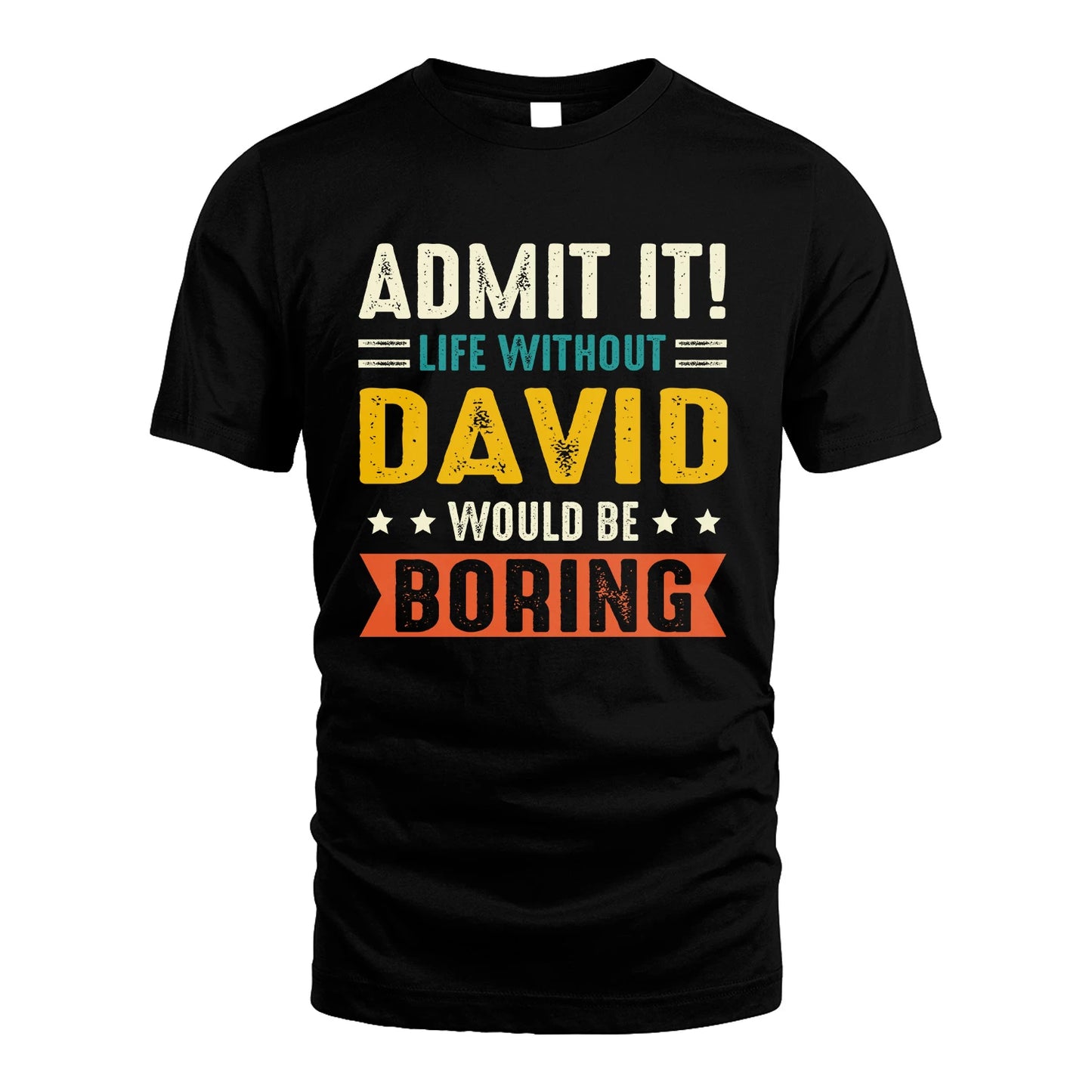 DAVID 13K1-124–Personalized Funny Quote Apparel “Life Without NAME Would Be Boring”