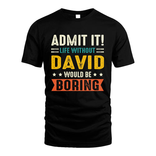 DAVID 13K1-124–Personalized Funny Quote Apparel “Life Without NAME Would Be Boring”