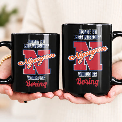Admit It Life Without Your Name Would Be Boring Sporty Mug NGUYEN 13K1 MG17