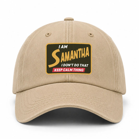 I Am Your Name I Don't Do That Keep Calm Thing Cap SAMANTHA 13K1 C54PF