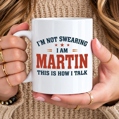 I'm Not Swearing I Am Name This Is How I Talk Funny Mug MARTIN 13K1 MG38