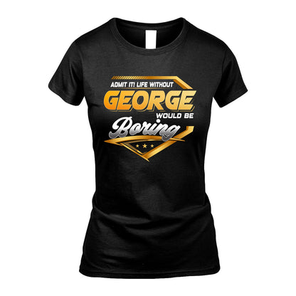 GEORGE 13K1-513 Personalized "Admit It! Life Without ... Would Be Boring"