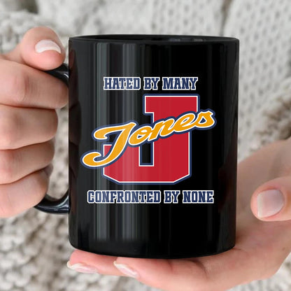 Hated By Many Confronted By None Cool Mug JONES 13K1 MG16