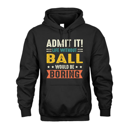 BALL 13K3-124–Personalized Funny Quote Apparel “Life Without NAME Would Be Boring”