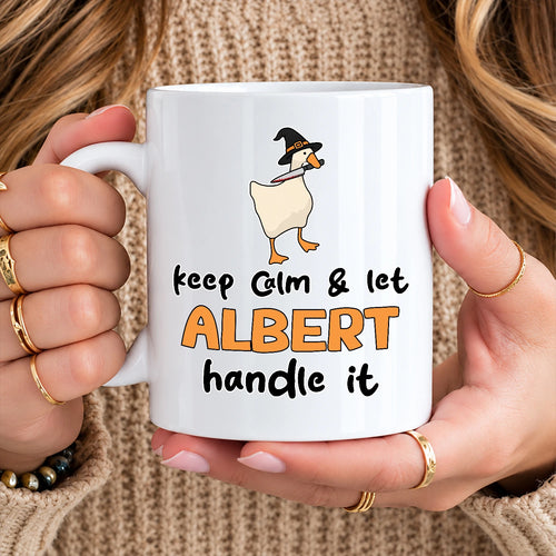 Keep Calm & Let Your Name Handle It Funny Witch Goose Mug ALBERT 13K1 MG01