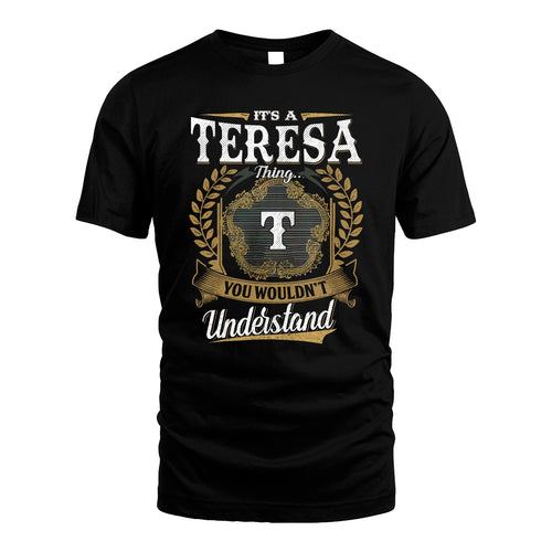 TERESA 13K1-1–Personalized Name Quote Apparel “It’s an NAME Thing You Wouldn’t Understand”