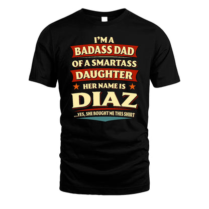 DIAZ 13K1-535 I'm A Badass Dad Of A Smartass Daughter Her Name Is ...