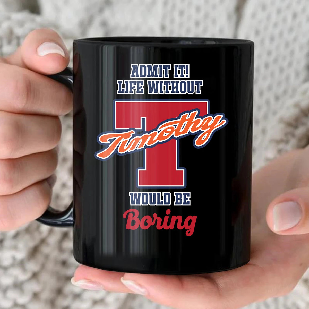 Admit It Life Without Your Name Would Be Boring Sporty Mug TIMOTHY 13K1 MG17