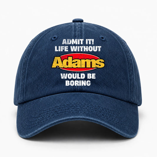 Admit It Life Without Your Name Would Be Boring Funny Washed Cap ADAMS 13K1 C169PF