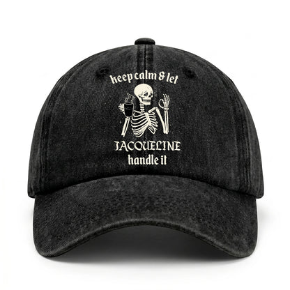 Keep Calm & Let Your Name Handle It Funny Skeleton Washed Cap JACQUELINE 13K1 C132PF