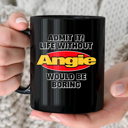 Admit It Life Without Your Name Would Be Boring Vintage Mug ANGIE 13K1 MG11