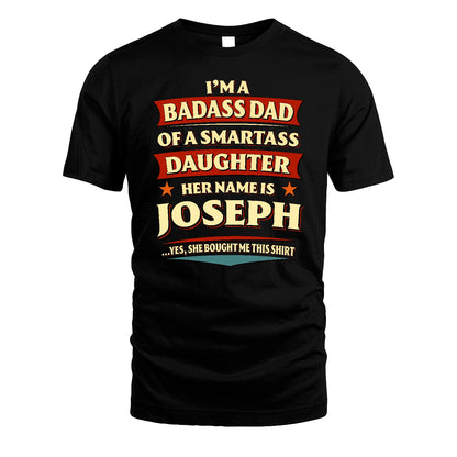 JOSEPH 13K1-535 I'm A Badass Dad Of A Smartass Daughter Her Name Is ...