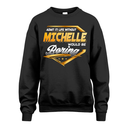 MICHELLE 13K1-513 Personalized "Admit It! Life Without ... Would Be Boring"
