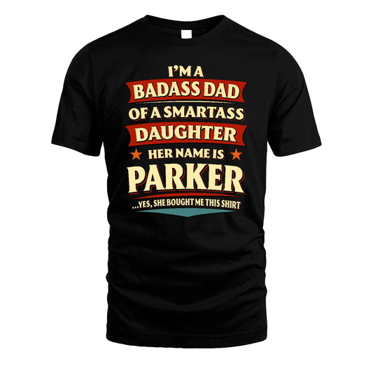 PARKER 13K1-535 I'm A Badass Dad Of A Smartass Daughter Her Name Is ...