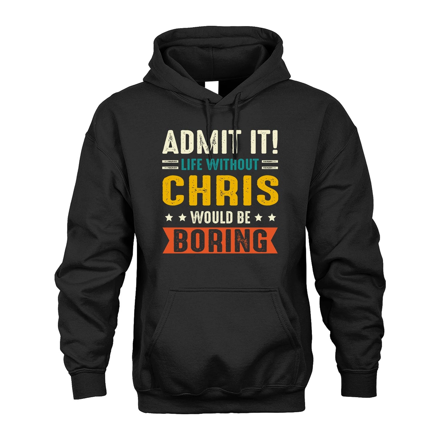 CHRIS 13K1-124–Personalized Funny Quote Apparel “Life Without NAME Would Be Boring”