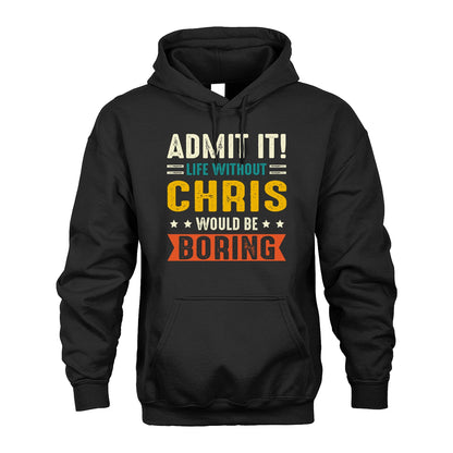 CHRIS 13K1-124–Personalized Funny Quote Apparel “Life Without NAME Would Be Boring”