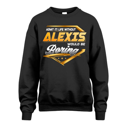 ALEXIS 13K1-513 Personalized "Admit It! Life Without ... Would Be Boring"