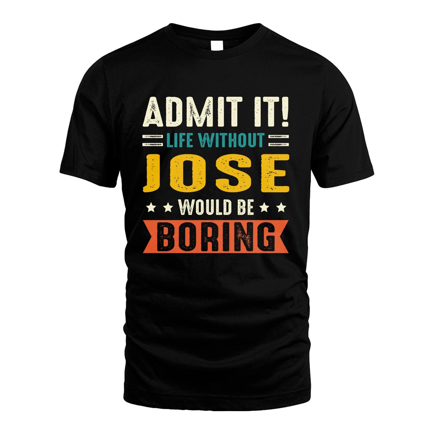 JOSE 13K1-124–Personalized Funny Quote Apparel “Life Without NAME Would Be Boring”