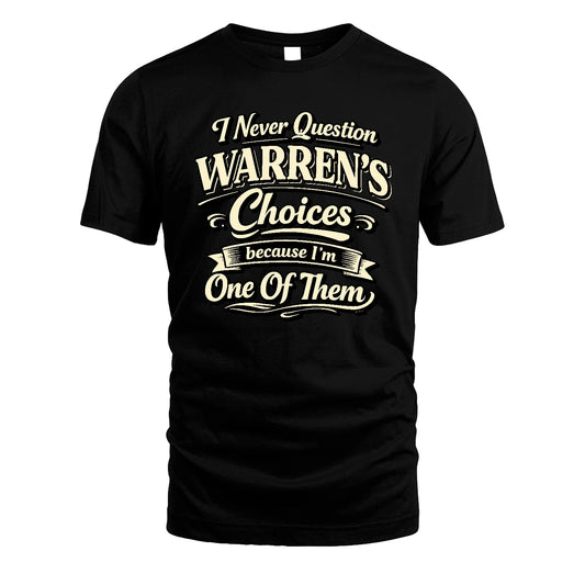 WARREN 13K1-532 I Never Question... Choices Because I'm One Of Them