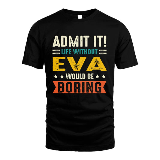 EVA 13K1-124–Personalized Funny Quote Apparel “Life Without NAME Would Be Boring”