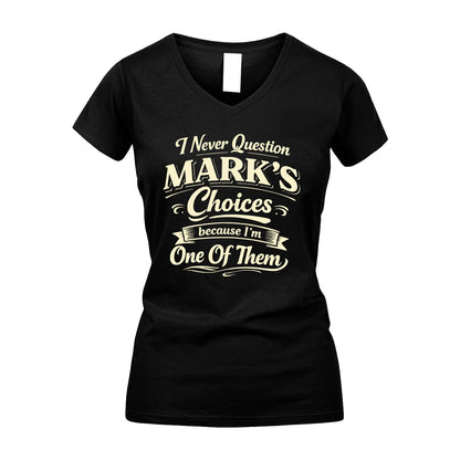 MARK 13K1-532 I Never Question... Choices Because I'm One Of Them