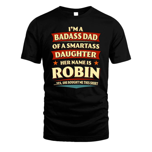 ROBIN 13K1-535 I'm A Badass Dad Of A Smartass Daughter Her Name Is ...