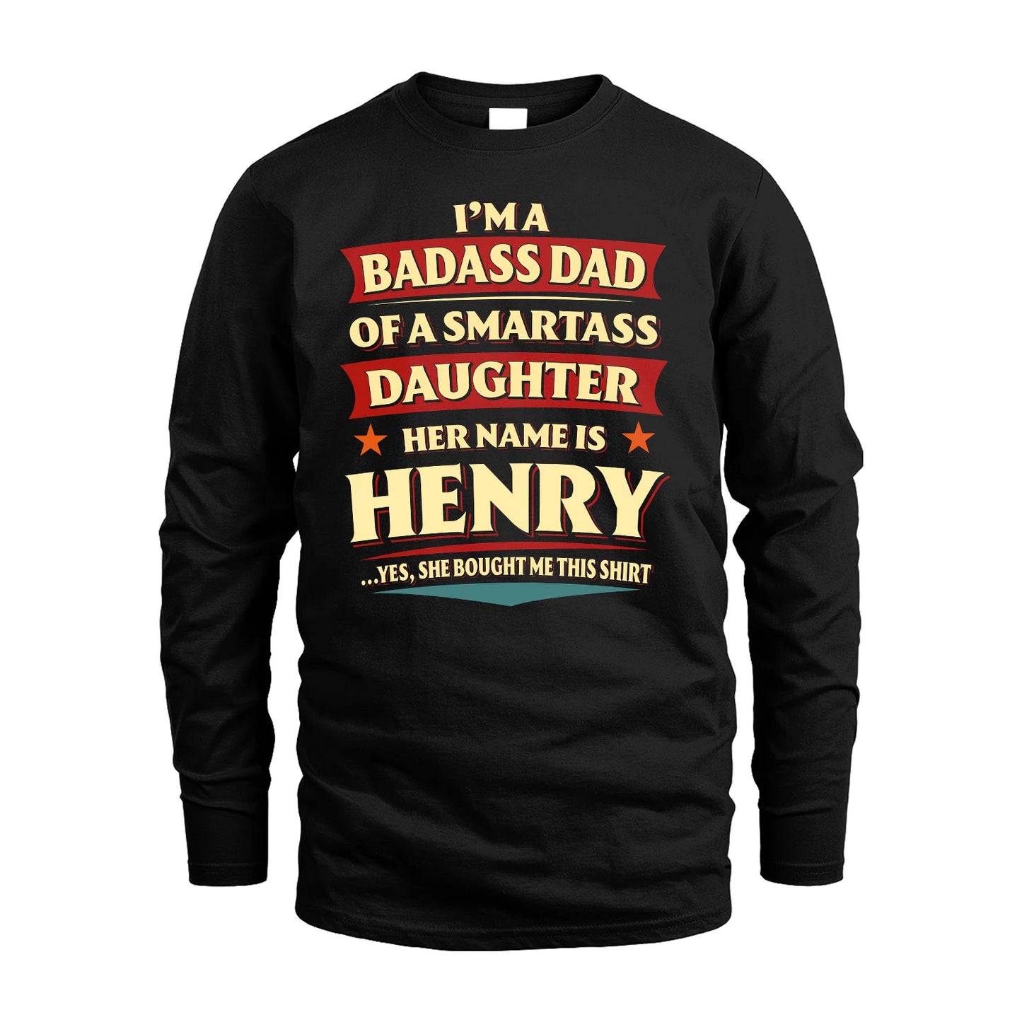 HENRY 13K1-535 I'm A Badass Dad Of A Smartass Daughter Her Name Is ...