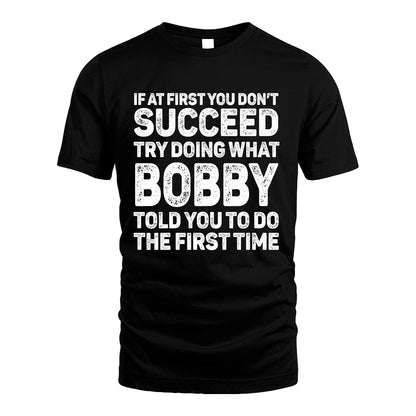 BOBBY 13K2-117Personalized Funny Quote Apparel If At First You Dont Succeed