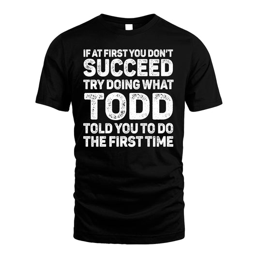 TODD 13K1-117   Personalized Funny Quote Apparel If At First You Dont Succeed