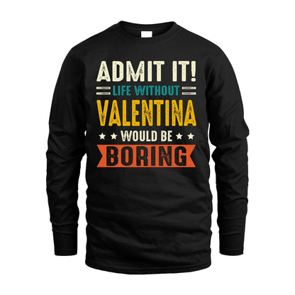 VALENTINA 13K2-124–Personalized Funny Quote Apparel “Life Without NAME Would Be Boring”
