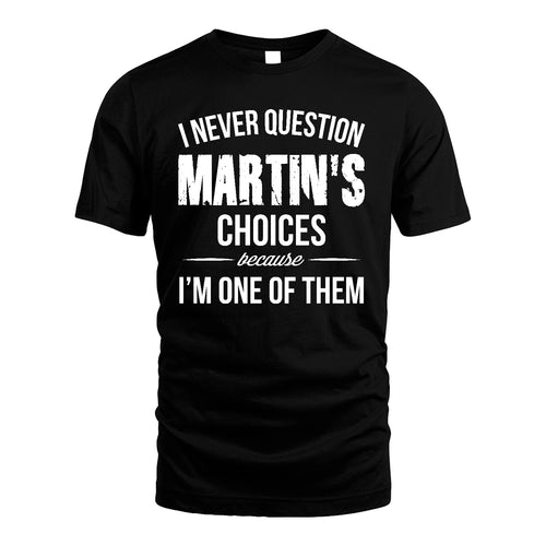 MARTIN 13K1-441 Personalized "I Never Question ... Choices Because I'm One Of Them"