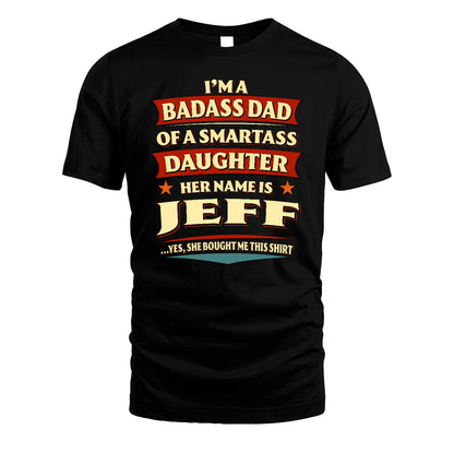 JEFF 13K1-535 I'm A Badass Dad Of A Smartass Daughter Her Name Is ...