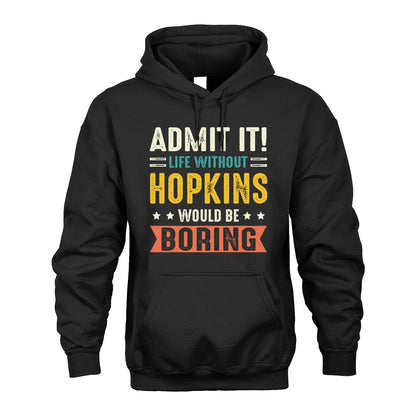 HOPKINS 13K3-124–Personalized Funny Quote Apparel “Life Without NAME Would Be Boring”