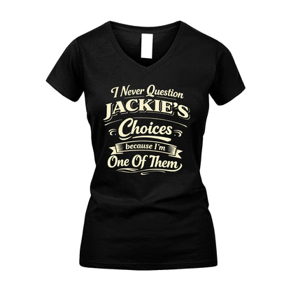 JACKIE 13K1-532 I Never Question... Choices Because I'm One Of Them