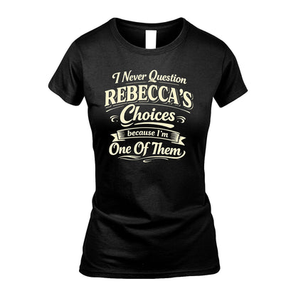 REBECCA 13K1-532 I Never Question... Choices Because I'm One Of Them