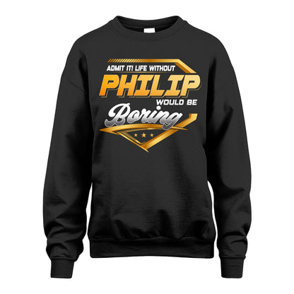PHILIP 13K1-513 Personalized "Admit It! Life Without ... Would Be Boring"