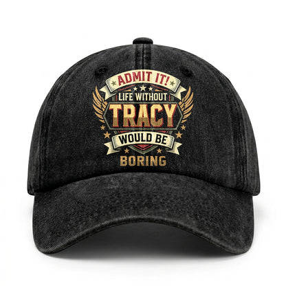 TRACY-13K1-C10PF Admit It! Life Without TRACY Would Be Boring