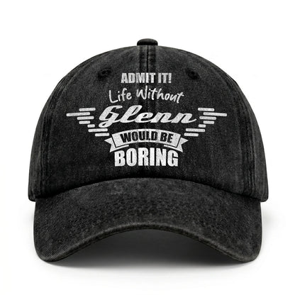 Admit It Life Without Your Name Would Be Boring Vintage Cap GLENN 13K1 C44PF